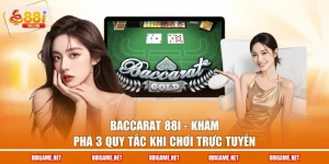 Baccarat 88I - Khám Phá 3 Quy Tắc Khi Chơi Trực Tuyến