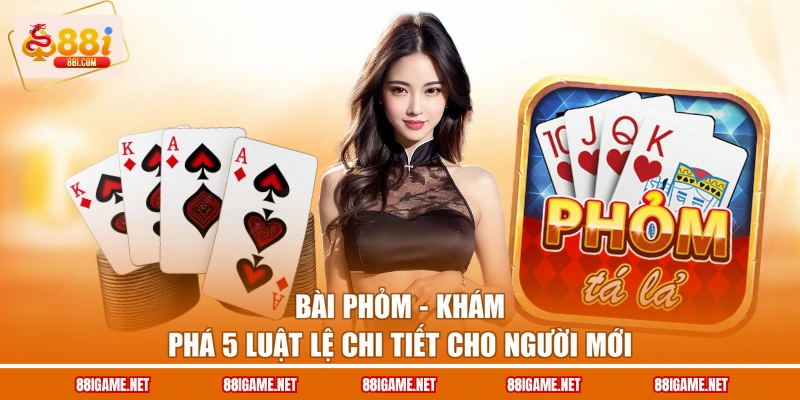 Bài Phỏm - Khám Phá 5 Luật Lệ Chi Tiết Cho Người Mới