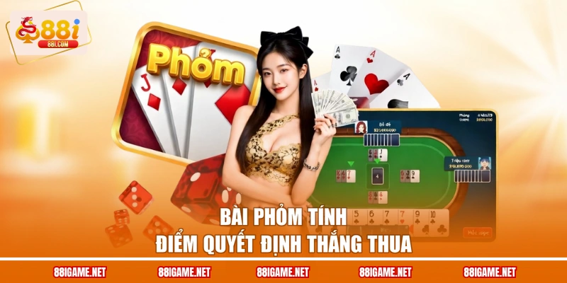 Bài phỏm tính điểm quyết định thắng thua