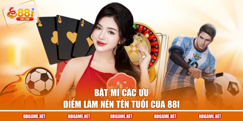 Bật mí các ưu điểm làm nên tên tuổi của 88I