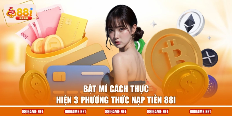 Bật mí cách thực hiện 3 phương thức nạp tiền 88I