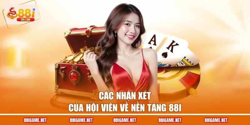 Các nhận xét của hội viên về nền tảng 88I