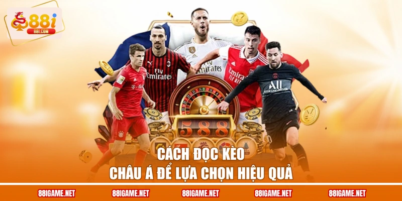 Cách đọc kèo châu Á để lựa chọn hiệu quả