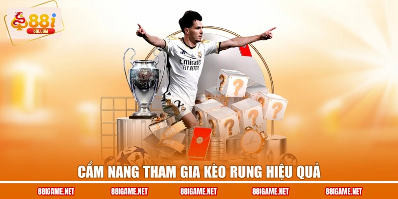 Cẩm nang tham gia kèo rung hiệu quả