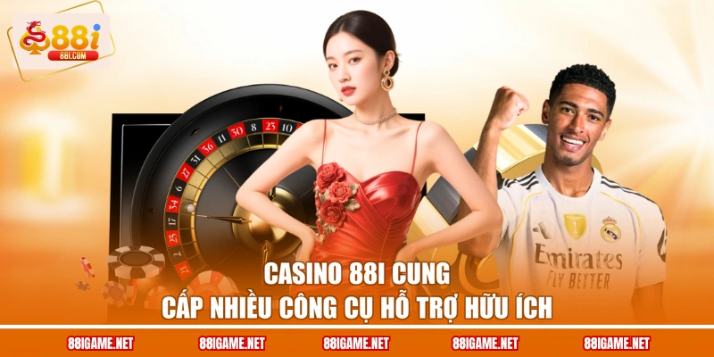 Casino 88I cung cấp nhiều công cụ hỗ trợ hữu ích