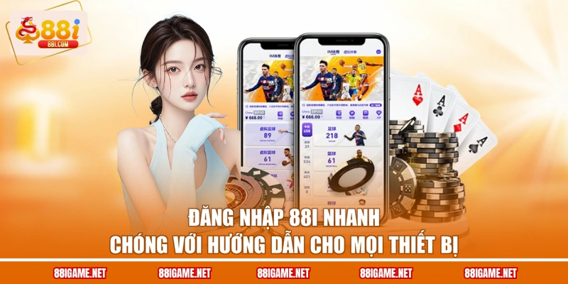 Đăng nhập 88I nhanh chóng với hướng dẫn cho mọi thiết bị