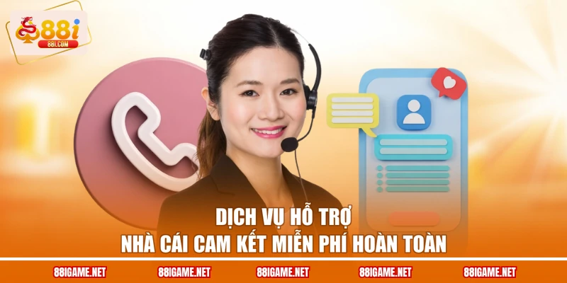 Dịch vụ hỗ trợ nhà cái cam kết miễn phí hoàn toàn
