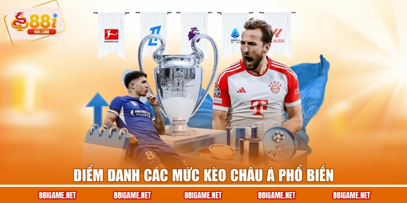 Điểm danh các mức kèo châu Á phổ biến