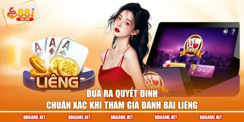Đưa ra quyết định chuẩn xác khi tham gia đánh bài liêng