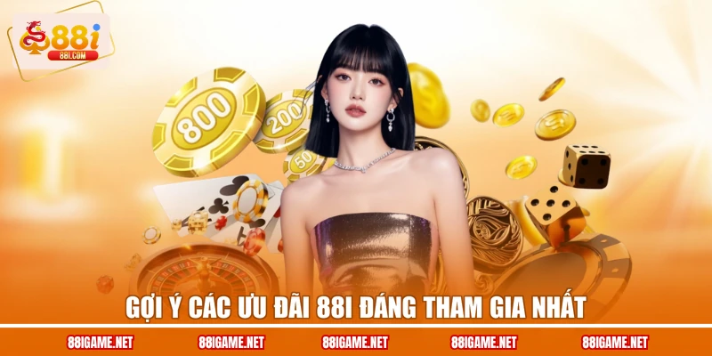 Gợi ý các ưu đãi 88I đáng tham gia nhất