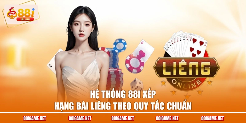 Hệ thống 88I xếp hạng bài liêng theo quy tắc chuẩn