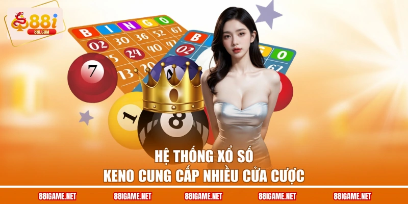 Hệ thống xổ số Keno cung cấp nhiều cửa cược