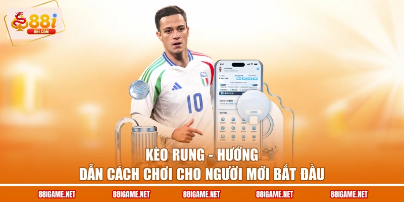 Kèo Rung - Hướng Dẫn Cách Chơi Cho Người Mới Bắt Đầu