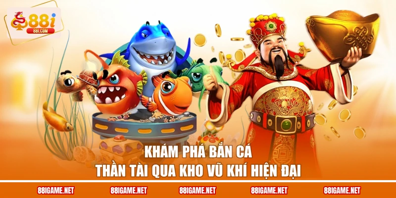 Khám phá bắn cá Thần Tài qua kho vũ khí hiện đại