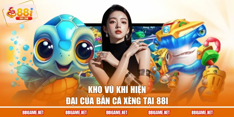 Kho vũ khí hiện đại của Bắn cá xèng tại 88I