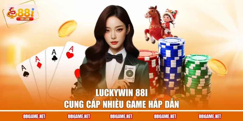Luckywin 88i cung cấp nhiều game hấp dẫn