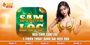 Mẹo Chơi Sâm Lốc - 3 Chiến Thuật Đánh Bài Hiệu Quả