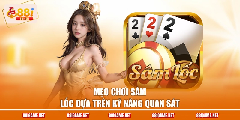 Mẹo chơi sâm lốc dựa trên kỹ năng quan sát