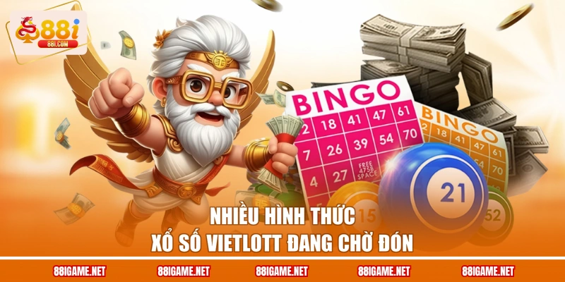 Nhiều hình thức xổ số Vietlott đang chờ đón