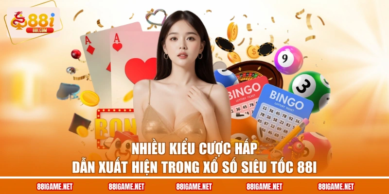 Nhiều kiểu cược hấp dẫn xuất hiện trong xổ số siêu tốc 88I