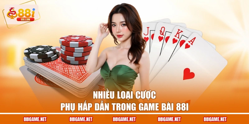Nhiều loại cược phụ hấp dẫn trong Game bài 88I