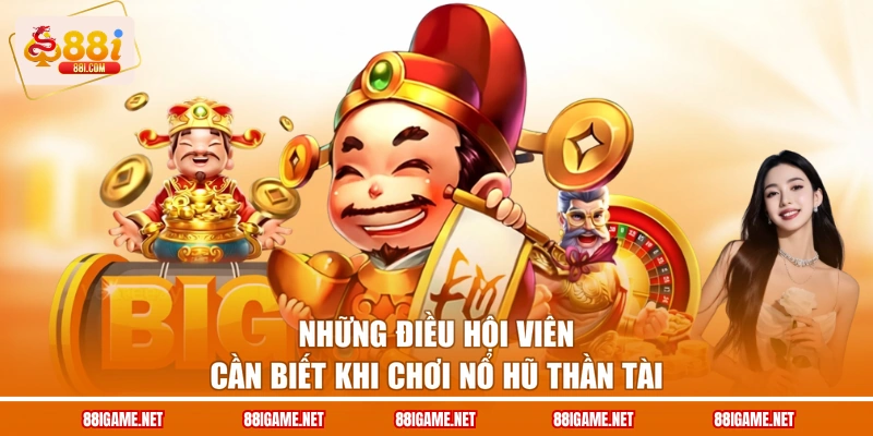 Những điều hội viên cần biết khi chơi nổ hũ thần tài