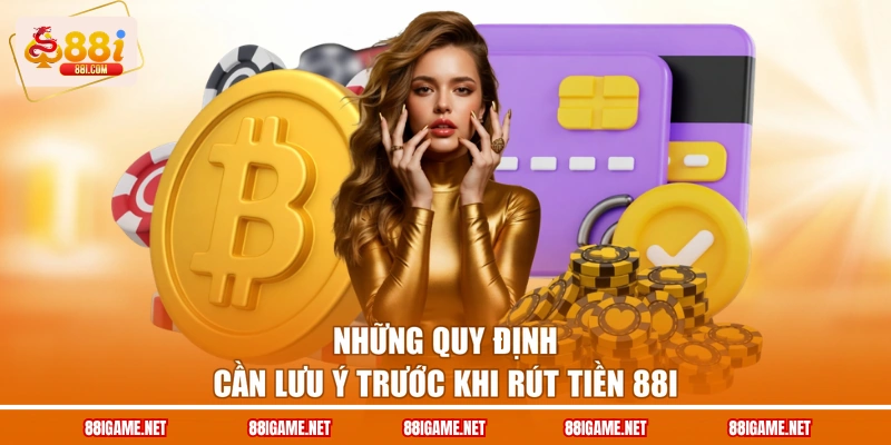 Những quy định cần lưu ý trước khi rút tiền 88I