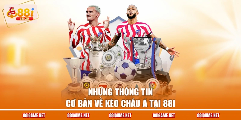 Những thông tin cơ bản về kèo châu Á tại 88I