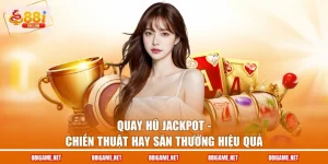 Quay Hũ Jackpot - Chiến Thuật Hay Săn Thưởng Hiệu Quả