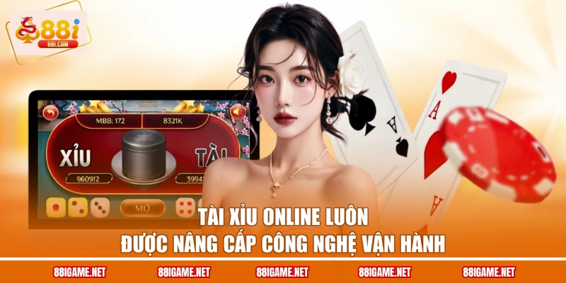 Tài xỉu online luôn được nâng cấp công nghệ vận hành