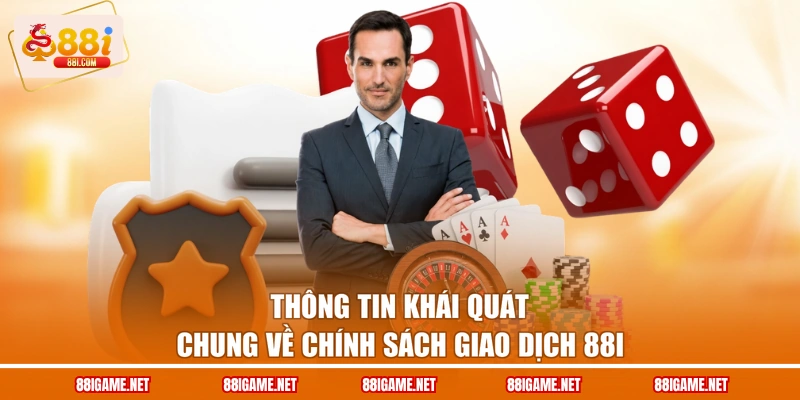 Thông tin khái quát chung về chính sách giao dịch 88I