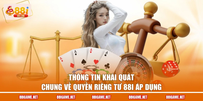 Thông tin khái quát chung về quyền riêng tư 88I áp dụng