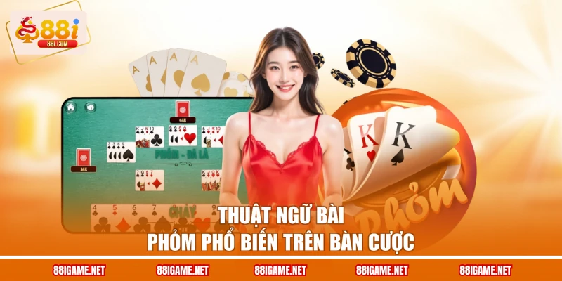 Thuật ngữ bài phỏm phổ biến trên bàn cược