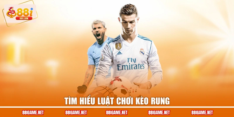 Tìm hiểu luật chơi kèo rung