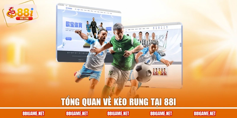 Tổng quan về kèo rung tại 88I