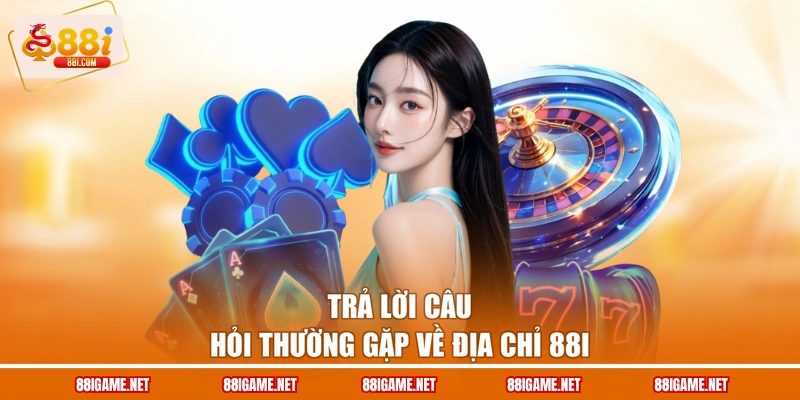 Trả lời câu hỏi thường gặp về địa chỉ 88I