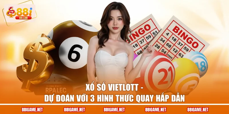 Xổ Số Vietlott - Dự Đoán Với 3 Hình Thức Quay Hấp Dẫn